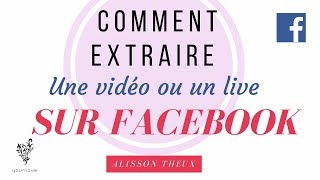 Comment extraire une vidéo ou un live sur facebook [upl. by Ikkir964]