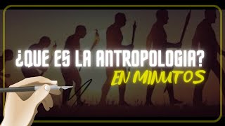 ¿QUE ES LA ANTROPOLOGIA en minutos [upl. by Adiene]