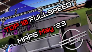 Top 10 FullSpeed Maps May 23 [upl. by Mure246]