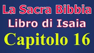 La Sacra Bibbia Libro di Isaia capitolo 16° [upl. by Barrada]