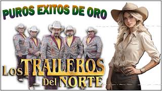 Los Traileros del Norte Grandes Exitos Canciones  Los Traileros del Norte Mix Para Pistear 2023 [upl. by Kirschner186]