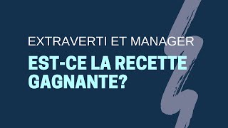 Extraverti estce plus facile pour être manager [upl. by Conlen]