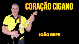 CORAÇÃO CIGANO  JOÃO BEPE [upl. by Aidni]