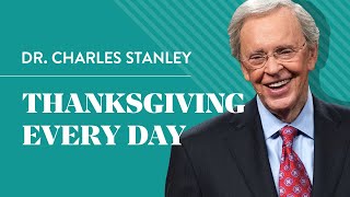 Thanksgiving Every Day – Dr Charles Stanley [upl. by Chavez]