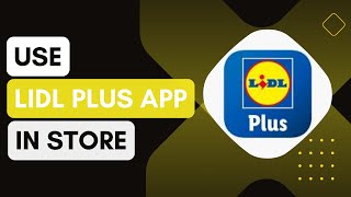 How To Use Lidl Plus App In Store [upl. by Jamima842]