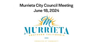 Murrieta City Council Meeting  June 18 2024 [upl. by Adar]