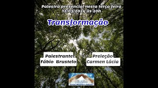 Palestra 120324  Tema quotTransformaçãoquot com Fábio Brustelo preleção com Carmen Lúcia [upl. by Diena632]