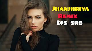 JHANJHRIYA  REMIX  Djs SRß OFFICIAL [upl. by Caundra]