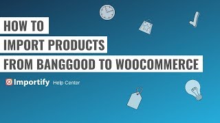 How to import Banggood products to Woocommerce using Importify [upl. by Tedd]