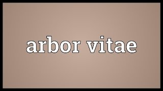 Arbor vitae Meaning [upl. by Hokanson460]