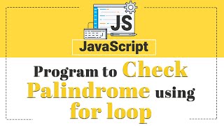 Program to Check Palindrome using for loop in Javascript [upl. by Ashti743]