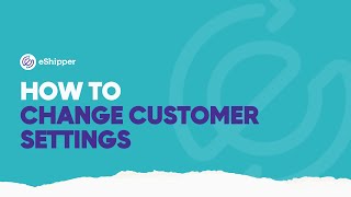 How to Change Customer Settings  eShipper 20 [upl. by Chemaram]