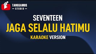 Jaga Selalu Hatimu  Seventeen Karaoke [upl. by Chemosh]