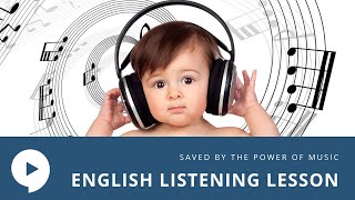 Saved by the Power of Music  English Listening Lesson [upl. by Eelyrag]