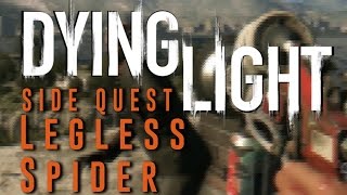 Dying Light  Legless Spider  Side Quest Gameplay Walkthrough [upl. by Enelia]