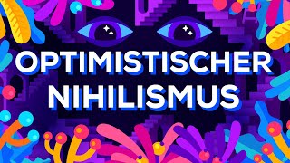 Optimistischer Nihilismus [upl. by Atcele]