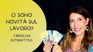 CI SONO NOVITÀ SUL LAVORO  TAROCCHI INTERATTIVI [upl. by Nagn]