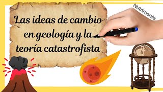 Las IDEAS DE CAMBIO en geología y la TEORÍA CATASTROFISTA [upl. by Ezara]