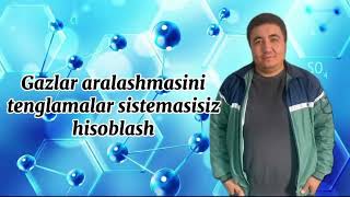 Gazlar aralashmasiga oid misollarni tenglamalar sistemasisiz hisoblashXusanov Ozodbek [upl. by Heins812]