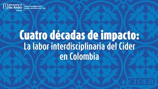 Cuatro décadas de impacto La labor interdisciplinaria del Cider en Colombia [upl. by Avery]