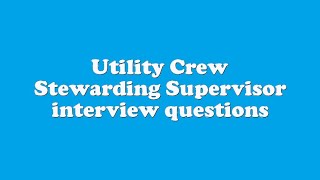 Utility Crew Stewarding Supervisor interview questions [upl. by Edge]