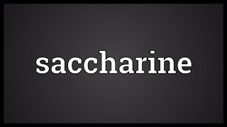 Saccharine Meaning [upl. by Noiek]