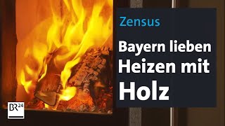 Zensus Bayern lieben Heizen mit Holz  BR24 [upl. by Charles]