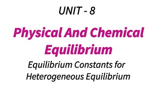 Equilibrium constants for heterogeneous equilibrium  Physical And Chemical Equilibrium  unit 8 [upl. by Daven]