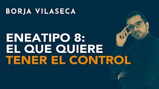 Eneatipo 8 el que quiere tener el control  Borja Vilaseca [upl. by Lyle]