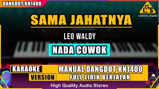 SAMA JAHATNYA  LEO WALDY KARAOKE DANGDUT KN1400 [upl. by Miquela]