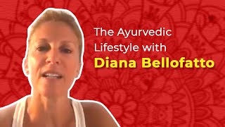 The Ayurvedic Lifestyle with Diana Bellofatto [upl. by Suoivatram532]