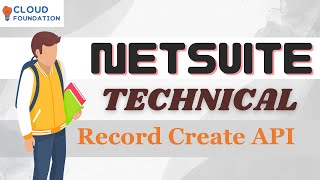 Netsuite Record Create API  Netsuite Technical Training  Netsuite Technical  CloudFoundation [upl. by Edelson]