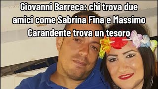 Giovanni Barreca chi trova due amici come Sabrina Fina e Massimo Carandente trova un tesoro [upl. by Edin801]