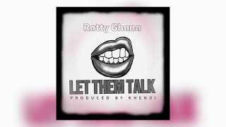 Ratty Ghana  Let Them Talk Official audio slide [upl. by Punak]