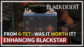 Enhancing Blackstar Weapon From 0  TET  Was It Worth  Black Desert [upl. by Martelli110]