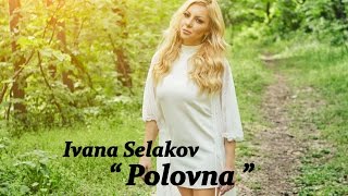 Ivana Selakov  POLOVNA   Official Video 2016 [upl. by Alemat]