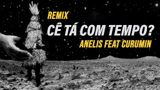 Cê tá com tempo remix  Anelis Assumpção feat Curumin [upl. by Llemar365]