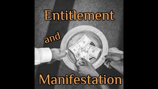 Entitlement amp Manifestation [upl. by Aicad]