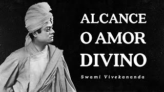 Swami Vivekananda  Alcance o Amor Divino [upl. by Jodie779]