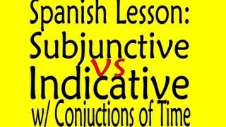 Spanish Lesson Subjunctive vs Indicative With Conjunctions of Time [upl. by Shreeves]