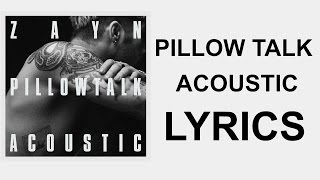 ZAYN  PILLOWTALK Acoustic LYRICS [upl. by Saffian843]