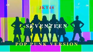 JKT48  Seventeen  Pop Punk Version [upl. by Ahgiela742]