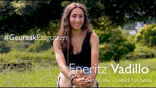 GeureakEzagutzen  Eneritz Vadillo quotzeure buruari baietz esaten badiozu hobeto aterako zaizuquot [upl. by Anertal]