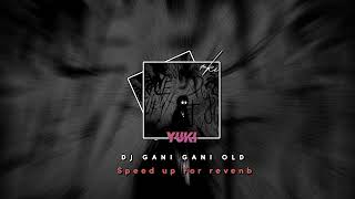 DJ GANI GANI OLD  SPEED UP FOR REVENB [upl. by Odnanref]