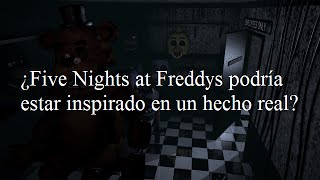 TEORIA ¿Five Nights at Freddys podría estar inspirado en un hecho real [upl. by Aicel418]