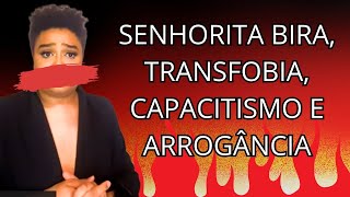 SENHORITA BIRA TRANSFOBIA CAPACITISMO E ARROGÂNCIA VÍDEO RESPOSTA NÃO FIQUEM O HOLOFOTANDO [upl. by Gee398]