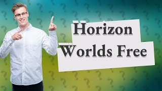 Is Horizon Worlds free [upl. by Wagner]