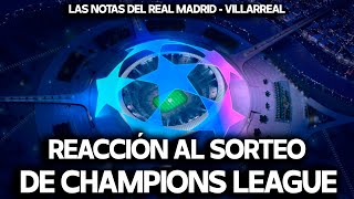 REACCIONANDO AL SORTEO DE CHAMPIONS LEAGUE Y LAS NOTAS DEL REAL MADRID  VILLARREAL [upl. by Lucretia]