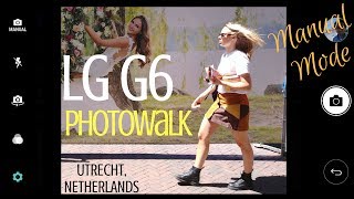 LG G6 Camera tricks and tips Photowalk on a summery Utrecht day in the Netherlands  DHRME 23 [upl. by Bowne]