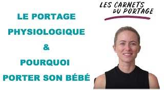 Le portage PHYSIOLOGIQUE et pourquoi porter bébé  Les carnets du portage LLA 1 [upl. by Silverstein]